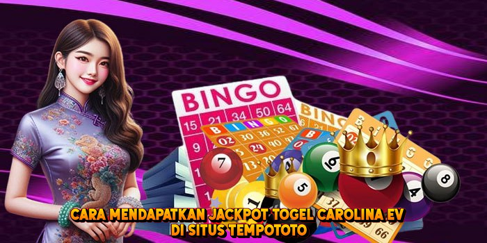 Cara Mendapatkan Jackpot Togel CAROLINA EV di Situs Tempototo